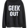 Geek Out Sweatshirt pu