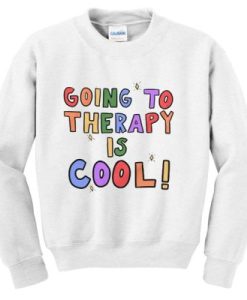 Going To Therapy is Cool Sweatshirt pu