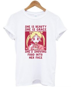 She is Beauty She is Grace She’s Shoving Food Into Her Face Sailor Moon T-shirt pu
