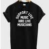 Support Live Music Hire Live Musicians T-shirt pu
