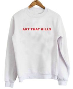 Art That Kills Sweatshirt pu