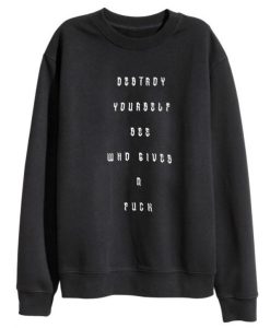 Destroy Yourself See Who Gives A Fuck Sweatshirt pu