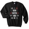 Dun With You Sweatshirt pu