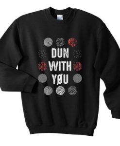 Dun With You Sweatshirt pu
