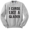 I Curse Like A Glader Sweatshirt pu