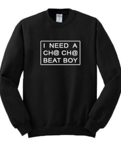 I Need A Cha-Cha Beat Boy Sweatshirt pu