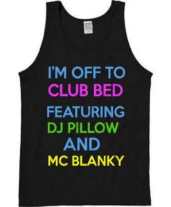 I’m off to club bed featuring dj pillow and mc blanky tank top PU
