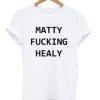 Matty Fucking Healy T-shirt pu
