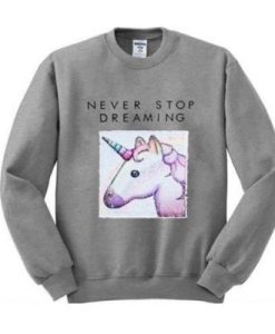 Never Stop Dreaming Unicorn Sweatshirt pu