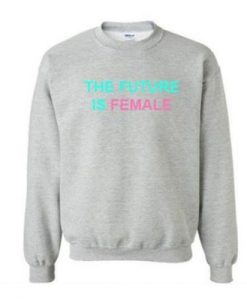 The Future Is Female Graphic Sweatshirt pu