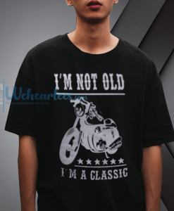 Weher_Im Not Old Im A Classic Biker T Shirt NF