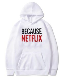 Because Netflix Hoodie pu