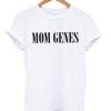 Mom Genes T shirt pu