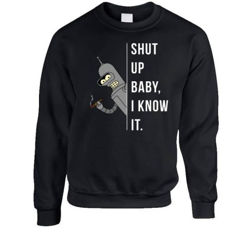 Shut Up Baby I Know It Sweatshirt NF