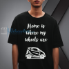 Home is Where My Wheels Are Tshirt NF