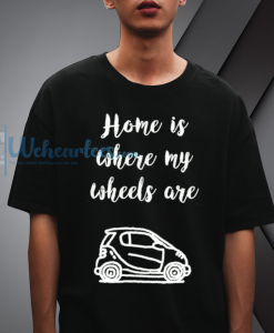 Home is Where My Wheels Are Tshirt NF