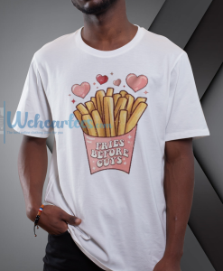 Fries before guys Valentine's Day Tshirt NF
