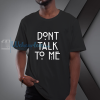 Don't Talk To Me T-shirt NF