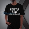 feisty and non-compliance t-shirt NF
