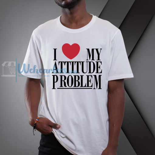 i love my attitude problem t-shirt NF