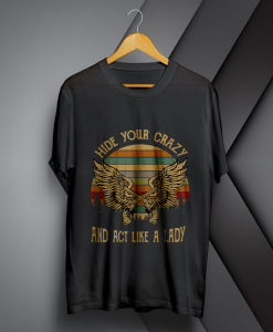 Hide Your Crazy And Act Like A Lady T-shirt TPKJ1