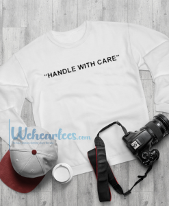 Handle With Care Sweatshirts