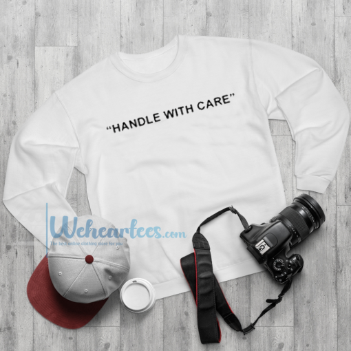 Handle With Care Sweatshirts