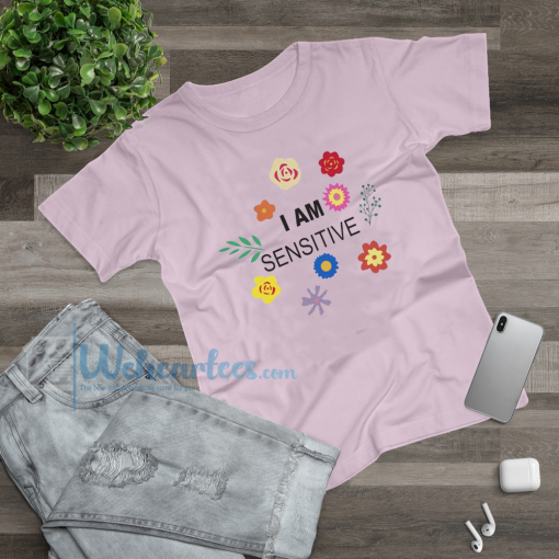 I Am Sensitive T-Shirt