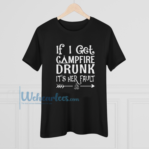 If I get campfire drunk it’s her fault camping outdoor T Shirt