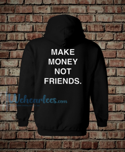 Make Money Not Friends Hoodie Back