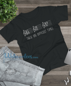 These are Difficult Times T-Shirt