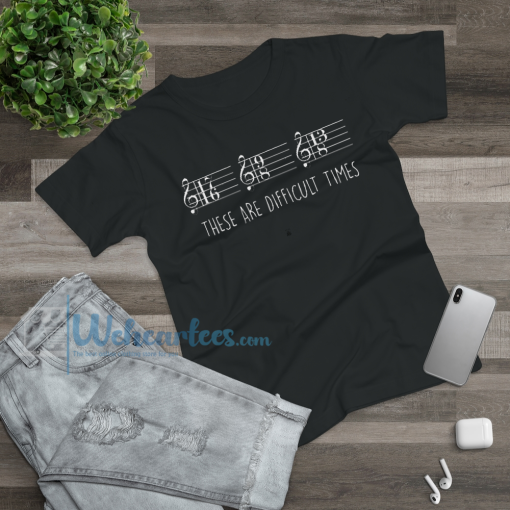 These are Difficult Times T-Shirt