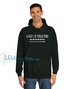 WHAT I IF TOLD YOU HOODIE