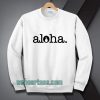 Aloha Sweatshirt