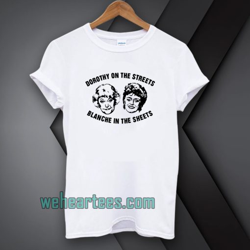 Dorothy On The Streets Blanche In The Sheets Tshirt