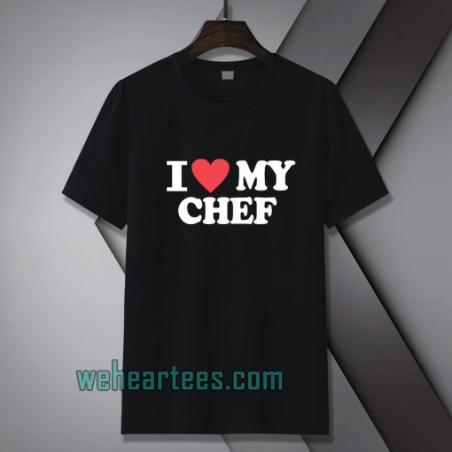 I love my chef Tshirt