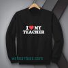 I love my teacher Sweatshirt