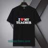 I love my teacher Tshirt