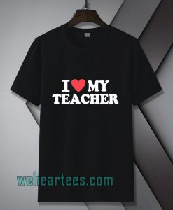 I love my teacher Tshirt