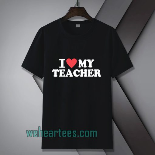 I love my teacher Tshirt