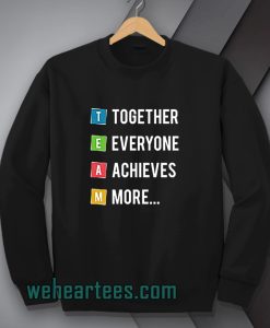Together Everyone Achieves More Sweatshirt