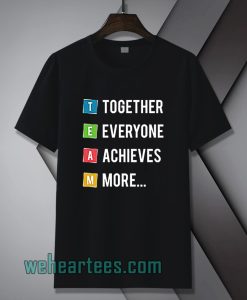 Together Everyone Achieves More Tshirt