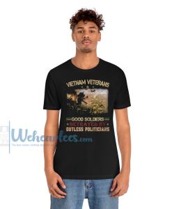 Vietnam Veterans Good Soldiers Betrayed T Shirt