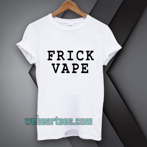 frick vape Tshirt