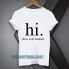 hi how it all started T-Shirt