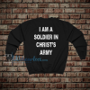 i am a soldier in christ's army sweatshirt (back)