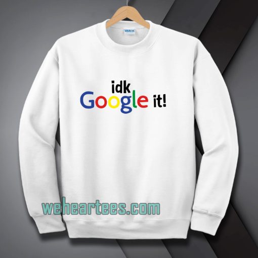 idk google it Sweatshirt