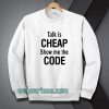 talk is cheap show me the code Sweatshirt