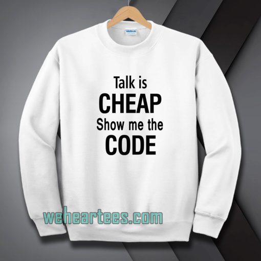 talk is cheap show me the code Sweatshirt