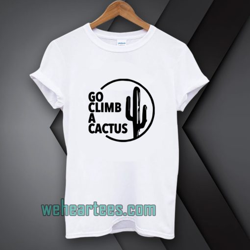 GO CLIMB A CACTUS T SHIRT